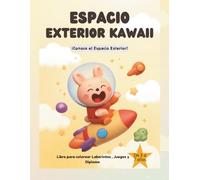 Espacio Exterior Kawaii: Libro Para Colorear, Laberintos , Juegos y Diploma para niños y niñas de 3 a 7 Años ¡ Conoce El Espacio Exterior ! (Colorea Kawaii)