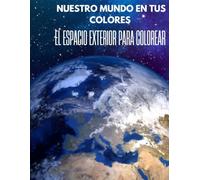 Espacio exterior para colorear (Nuestro mundo en tus colores)
