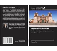 Espacios en disputa: Significado material y prácticas espaciales en el Cuzco de los siglos XVI y XVII
