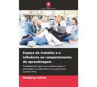 Espaço de trabalho e a influência no comportamento de aprendizagem: Possibilidades de criação de um ambiente propício à aprendizagem nas aulas práticas nas escolas técnicas superiores (HTL)