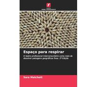 Espaço para respirar: O teatro profissional intercomunitário como meio de dissolver paisagens geográficas fixas. 2ª Edição