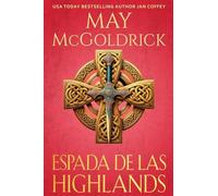 Espada de las Highlands: Orgullo escocés, persuasión y pasión: este es el romance de las Highlands en su máxima expresión.: 3 (La Trilogía Royal Highlander)
