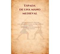 Espada de una Mano Medieval: Sistema Técnico y Táctico para Aprender Esgrima Histótica (HEMA) con un Programa de Entrenamiento de 16 Semanas (Que no lo digo yo. Lo dice la IA: Manuales HEMA)