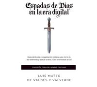 Espadas de Dios en la era digital: guía práctica de evangelización cristiana para vivir la fe, dar testimonio y acercar a otros a Dios en el mundo actual (Forja del hombre cristiano)
