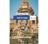 ESPAGNE Guide de voyage 2026 - 2027: Madrid, Barcelone, Andalousie, plages, gastronomie, culture, itinéraires et conseils essentiels pour les visiteurs