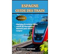 Espagne Guide des train 2025/2026: Itinéraires ferroviaires, billets, conseils de réservation et itinéraires pour chaque voyageur (Voyages en Train en Europe)