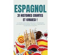 ESPAGNOL 31 Histoires courtes et Vraies: 31 histoires vraies niveau débutants et intermédiaires captivantes pour apprendre l'espagnol et améliorer son ... (Un Voyage Linguistique avec Lingo Facile !)