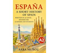 España: A Short History of Spain: Written in A2 level Spanish for learners and students: easy Spanish reader for beginners (Learn Languages: Short Histories)