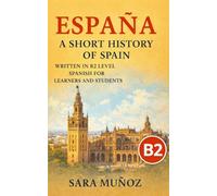 España: A Short History of Spain: written in B2 intermediate Spanish for learners and students (Learn Languages: Short Histories)