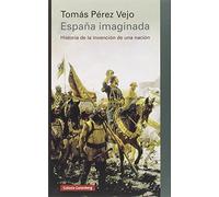 España imaginada: Historia de la invención de una nación