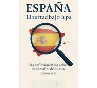 España ¿libertad bajo lupa?: Breve ensayo de la actualidad política Española