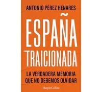 España traicionada – La verdadera memoria que no debemos olvidar – Harper Collins Publishers