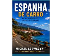 Espanha de Carro: O Guia Completo para Explorar Espanha de Carro - Rotas Panorâmicas, Cidades Históricas, Praias, Dicas Práticas e Experiências Reais de Viagem