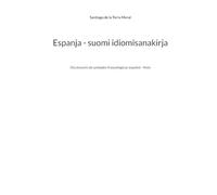 Espanja - suomi idiomisanakirja: Diccionario de unidades fraseológicas español - finés