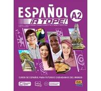 ESPAÑOL ¡A TOPE! A2: LIBRO DEL ESTUDIANTE/CUADERNO DE EJERCICIOS