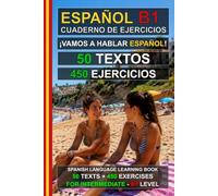 Español B1: ¡Vamos a hablar español! 50 textos + 450 ejercicios (Intermediate Spanish Workbook): Cuaderno de ejercicios de español B1 - Aprende español fácilmente (Español para Todos!)