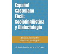 Español Castellano Fácil: Sociolingüística y Dialectología: Guía de Fundamentos Teóricos