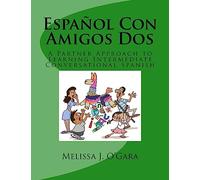 Español Con Amigos Dos: A Partner Approach to Learning Intermediate Conversational Spanish: Volume 2