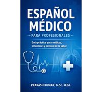 Español Médico para Profesionales: Guía práctica para médicos, enfermeras, paramédicos y profesionales de la salud para comunicarse con confianza con pacientes hispanohablantes