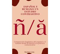 ESPAÑOL Y RUMANO: UN ESTUDIO CONTRASTIVO: COMPARACIÓBN LINGÜÍSTICA DEL ESPAÑOL Y EL RUMANO DESDE LA HISTORIA A LA PRÁCTICA COMUNICATIVA