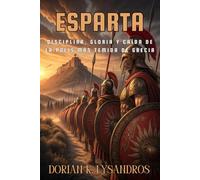 ESPARTA. La ciudad guerrera que desafió al mundo antiguo. Disciplina, gloria y caída de la polis más temida de Grecia: Guía completa sobre la polis ... sociedad, ejército, agogé y legado heleno.