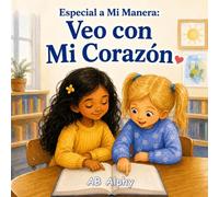 Especial a Mi Manera: Veo con Mi Corazón: Una conmovedora historia infantil sobre la ceguera, la confianza, la amabilidad y la inclusión para niños de 4 a 8 años