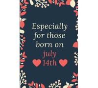 Especially for those born on July 14th: Perfect Gift For Men,Women, Girls, Boys, family, Neighbors or friends, for journaling and taking notes etc, 100 pages 6*9 in