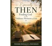 Especially Then: Finding God in the Ordinary Moments of Life