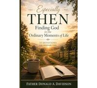 Especially Then: Finding God in the Ordinary Moments of Life