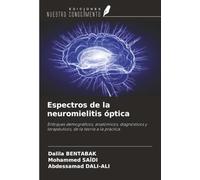Espectros de la neuromielitis óptica: Enfoques demográficos, anatómicos, diagnósticos y terapéuticos, de la teoría a la práctica