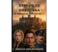 Espejo de Obsidiana: El Imperio de Anáhuac Volumen 4