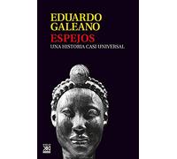 Espejos: Una historia casi universal: 13 (Biblioteca Eduardo Galeano)