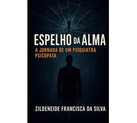 Espelho da Alma: A Jornada de um Psiquiatra Psicopata" Espelho da Alma