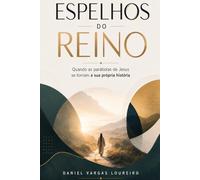 ESPELHOS DO REINO: Quando as parábolas de Jesus se tornam a sua própria história