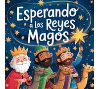 Esperando a los Reyes Magos: Un diario creativo para niños, con actividades, cuentos y fantasía para llenar de ilusión y momentos mágicos los días hasta la llegada de los Reyes Magos
