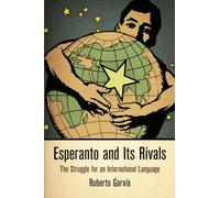 Esperanto and Its Rivals: The Struggle for an International Language (Haney Foundation Series)