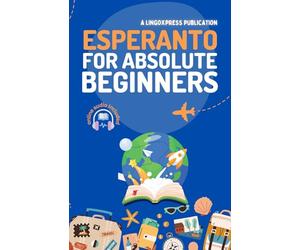 Esperanto for Absolute Beginners: Basic Words and Phrases Across 50 Themes with Online Audio Pronunciation Support