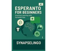 Esperanto for Beginners: Practical Learning with SynapseLingo (Learn Esperanto)