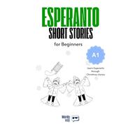 Esperanto Short Stories for Beginners - A1: Start Esperanto with 20 Christmas Stories, English Translations, Simple Questions, and Festive Vocabulary.