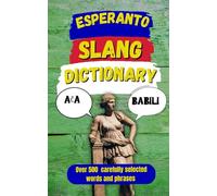 Esperanto Slang Dictionary: 500 Modern Expressions from A to Z with Examples and Translations (Travel Slang Dictionary)