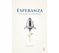 Esperanza, la mujer que no sabía rendirse