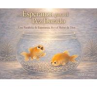 Esperanza para el Pez Dorado: Una Parábola de Esperanza, Fe y el Reino de Dios