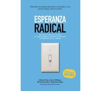 Esperanza radical: Una nueva forma de ayudar a tu ser querido a superar su adicción sin perderte en el camino (VIVIR MÁS (Y MEJOR))