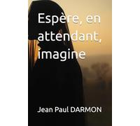 Espère, en attendant, imagine