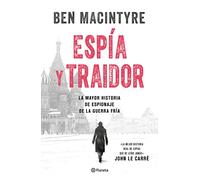 Espía Y Traidor: La Mayor Historia De Espionaje De La Guerra Fria