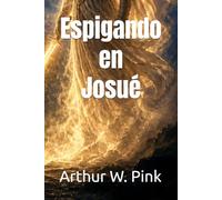Espigando en Josué (Arthur W. Pink en español)