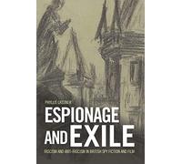 Espionage and Exile: Fascism and Anti-Fascism in British Spy Fiction and Film