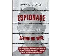 Espionage Behind the Wire: Revelations from a former POW in Austria (1941-45) who acted as a spy for British Intelligence during captivity