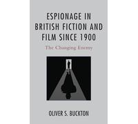 Espionage in British Fiction and Film Since 1900: The Changing Enemy