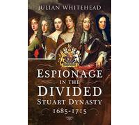 Espionage in the Divided Stuart Dynasty: 1685-1715